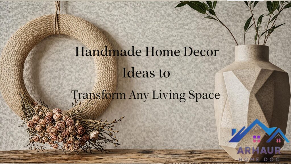 Handmade Home Decor Ideas to Transform Any Living Space